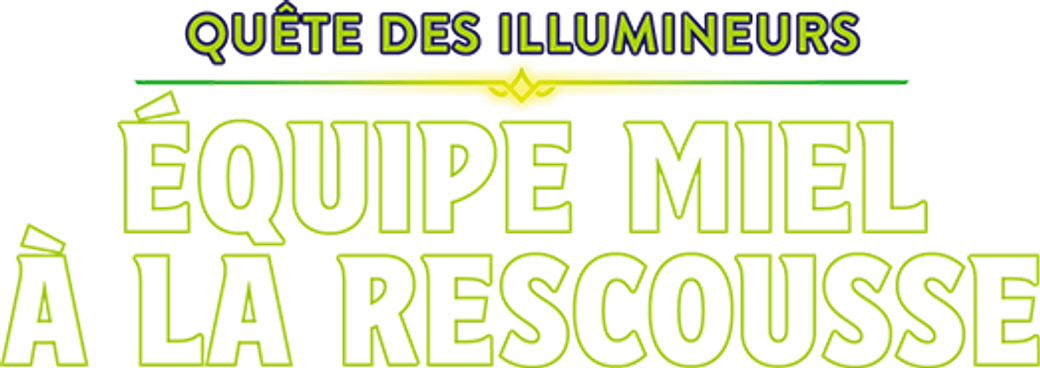 Quête des Illumineurs: Équipe Miel à la rescousse